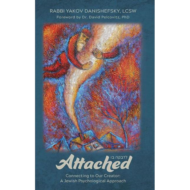 Attached Connecting To Our Creator: A Jewish Psychological Approach By Rabbi Y. Danishefsky, LCSW