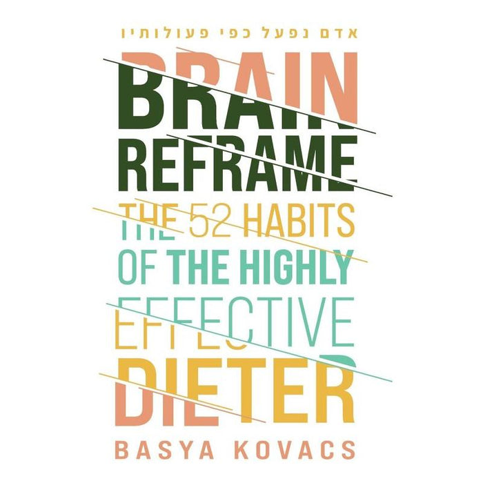 Brain Reframe The 52 habits of the highly effective dieter By Basya Kovacs