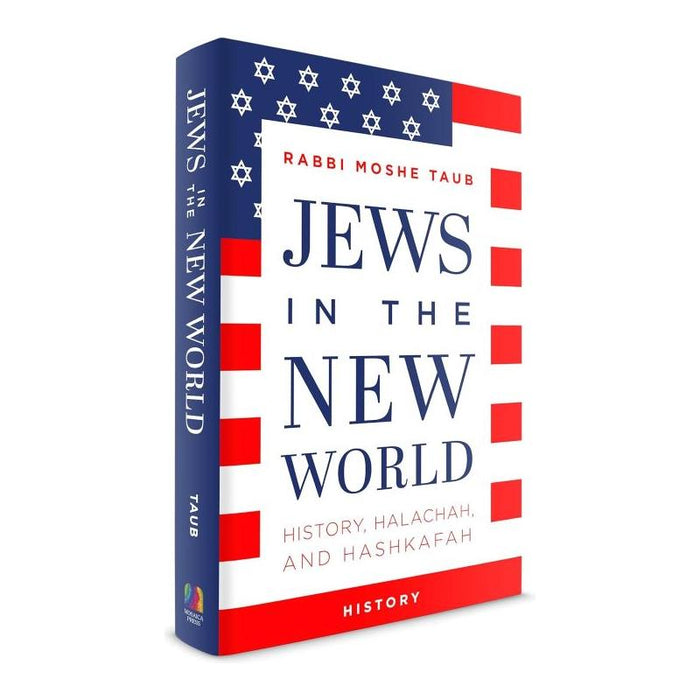 Jews in the New World History, Halachah, and Hashkafa By Rabbi Moshe Taub