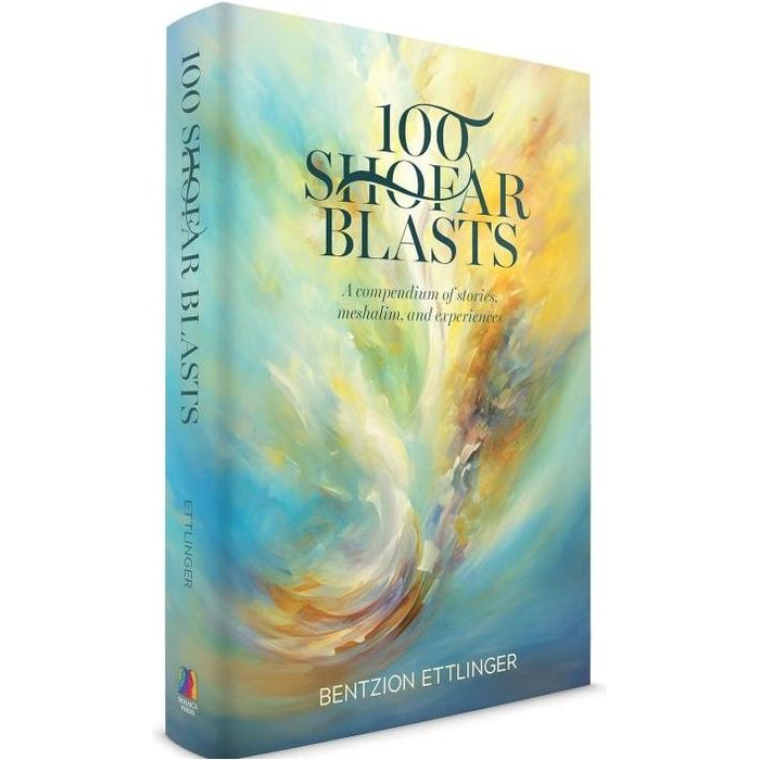 100 Shofar Blasts A compendium of stories, meshalim, and experiences By Bentzion Ettlinger