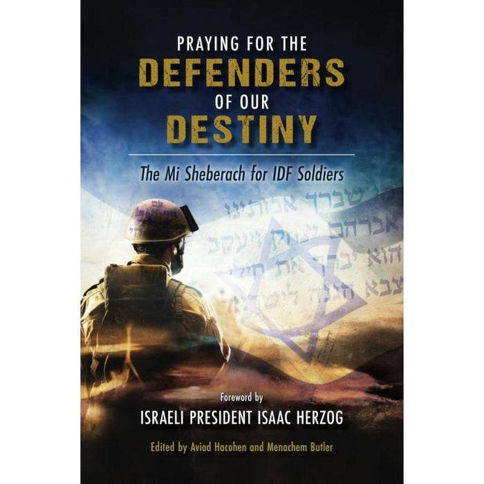 Praying for the Defenders of Our Destiny: The Mi Sheberach for IDF Soldiers by A. Hacohen, M. Butler