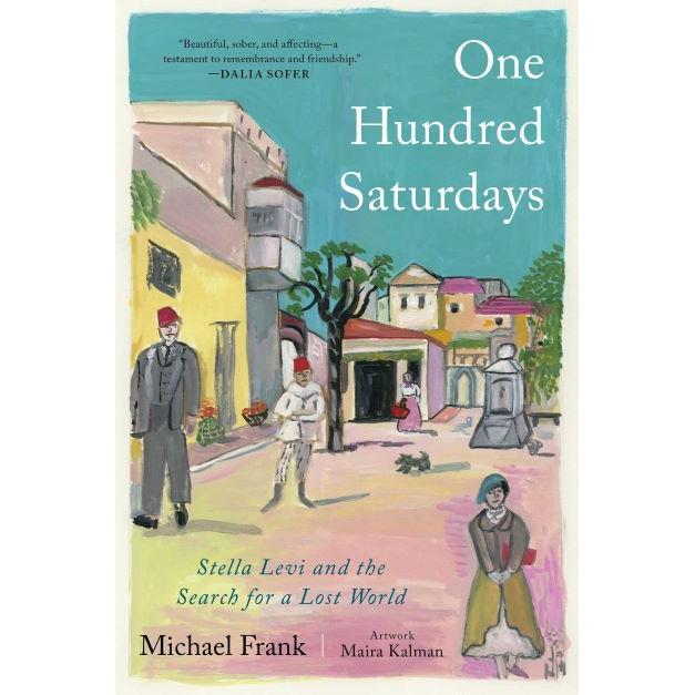 One Hundred Saturdays: Stella Levi and the Search for a Lost World By Michael Frank