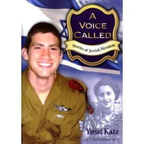 A Voice Called: Stories of Jewish Heroism. by Yossi Katz