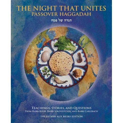 THE NIGHT THAT UNITES PASSOVER HAGGADAH: from Rabbi Kook, Rabbi Soloveitchik, and Rabbi Carlebach