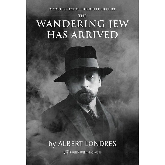 The Wandering Jew Has Arrived A Masterpiece of French Literature by  Albert Londres