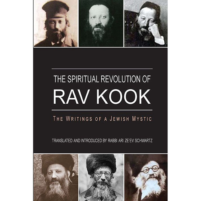 The Spiritual Revolution of Rav Kook The Writings of a Jewish Mystic