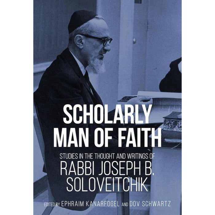 Scholarly Man of Faith: Studies in the Thought and Writings of Rabbi Joseph B. Soloveitchik