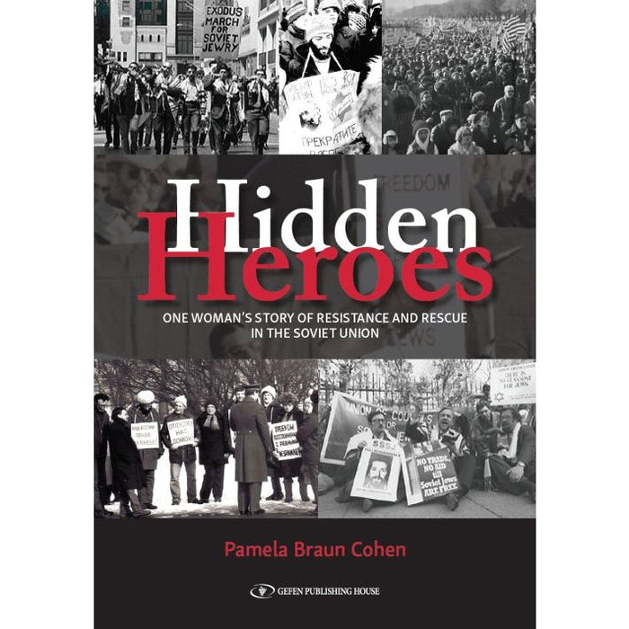 Hidden Heroes One Woman's Story of Resistance and Rescue in The Soviet Union By Pamela Braun Cohen