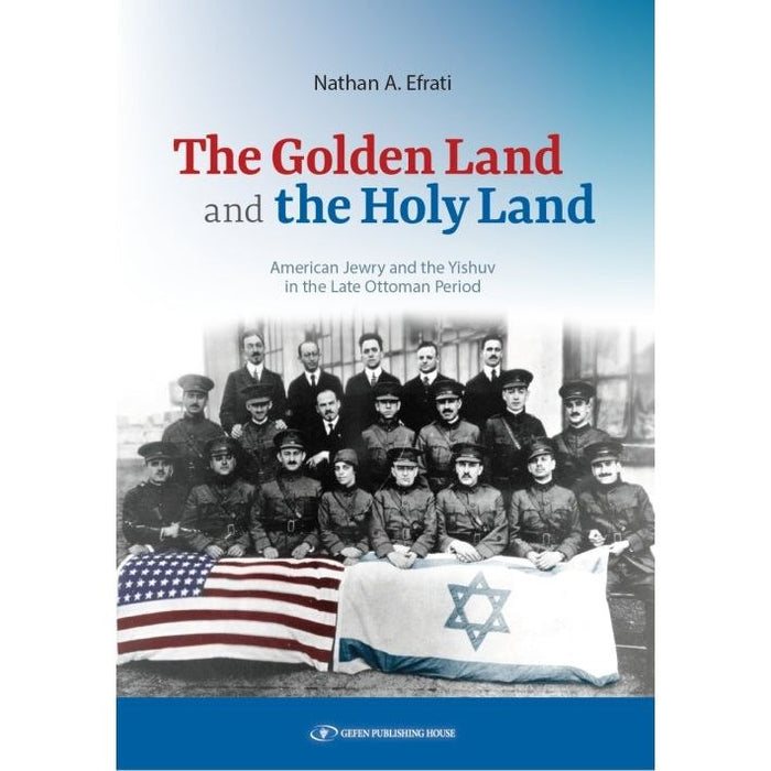 The Golden Land and the Holy Land American Jewry and the Yishuv in the Late Ottoman Period