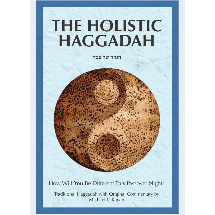 The Holistic Haggadah Traditional Commentaries by Michael L. Kagan