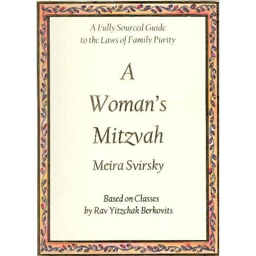 A WOMAN'S MITZVAH: A Fully Sourced Guide to the Laws of Family Purity by Meira Svirsky
