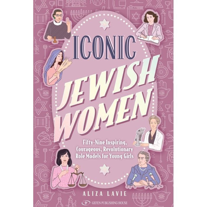 Iconic Jewish Women 59 Inspiring, Courageous, Revolutionary Role Models for Young Girls