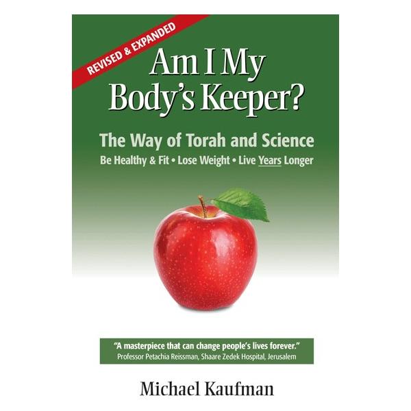 Am I My Body's Keeper? The Way of Torah and Science By Michael Kaufman