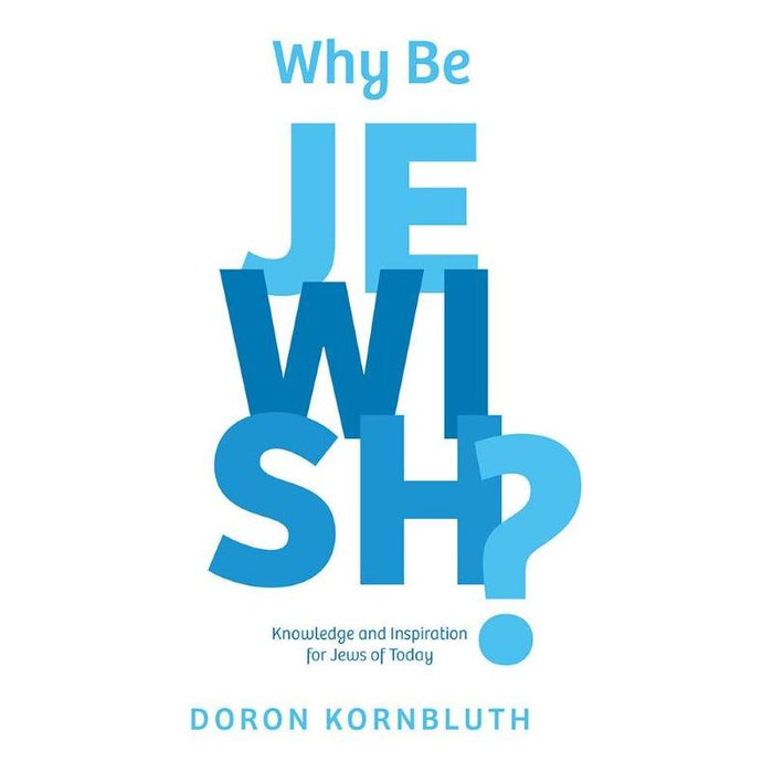 Why Be Jewish? Revised Edition Knowledge And Inspiration For Jews Of Today By Doron Kornbluth