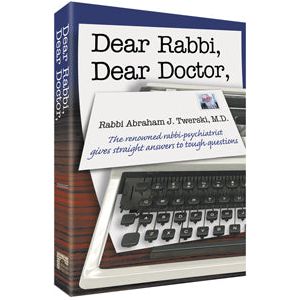 Dear Rabbi, Dear Doctor The renowned rabbi-psychiatrist gives straight answers to tough questions By Rabbi Abraham J. Twerski Volume 1