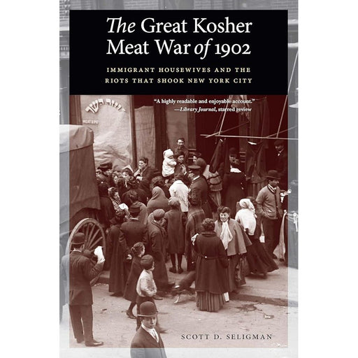 The Great Kosher Meat War of 1902: Immigrant Housewives and the Riots That Shook New York City cover image