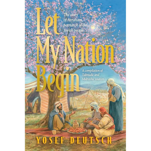 Let My Nation Begin: The story of Avraham, patriarch of the Jewish people cover image