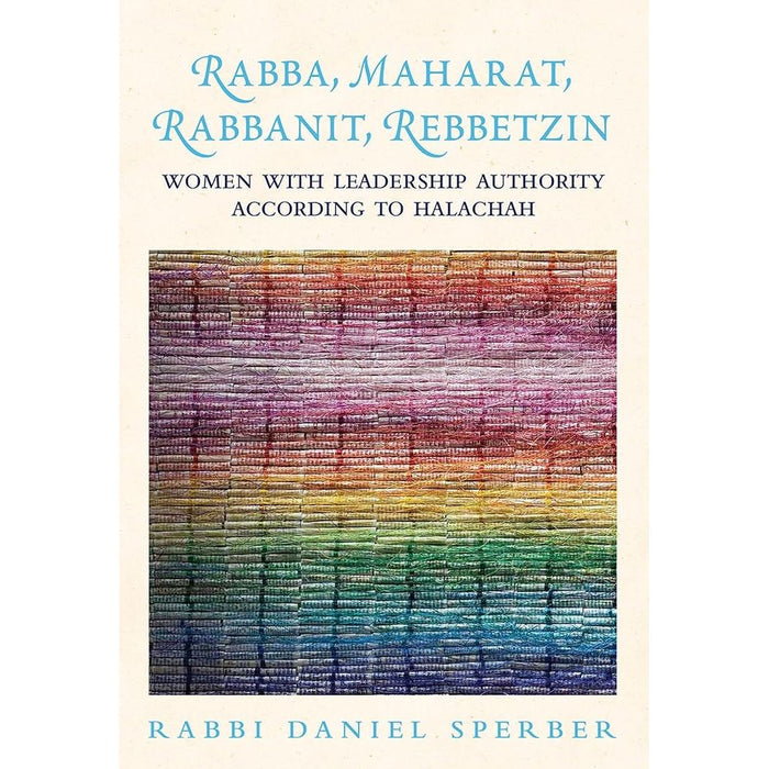 Rabba, Maharat, Rabbanit, Rebbetzin: Women with Leadership Authority According to Halachah cover image