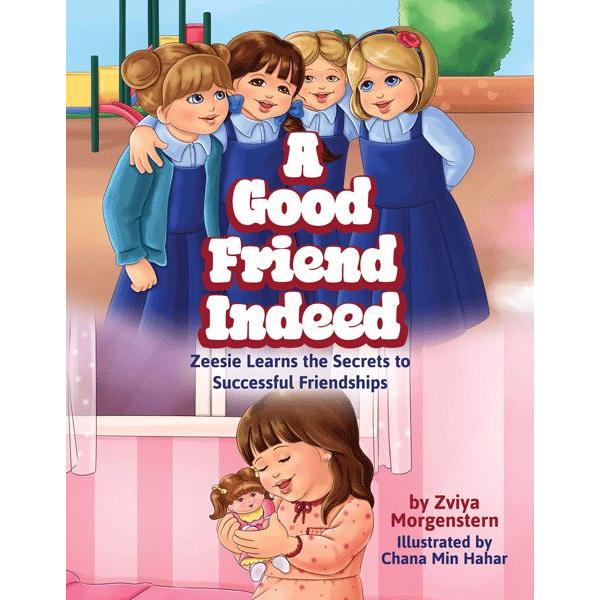 A Good Friend Indeed Zeesie Learns the Secrets to Successful Friendships Mrs. Zviya Morgenstern
