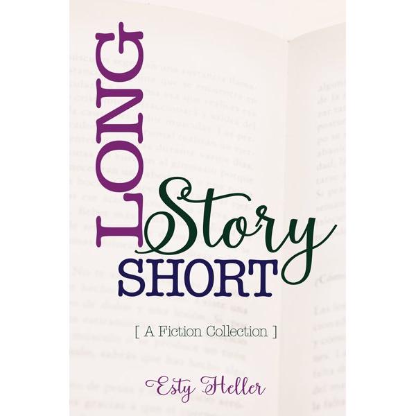 Long Story Short  A Fiction Collection By Esty Heller