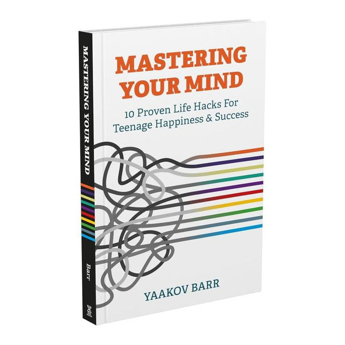 Mastering Your Mind 10 Proven Hacks for Teenage Happiness & Success By Yaakov Barr