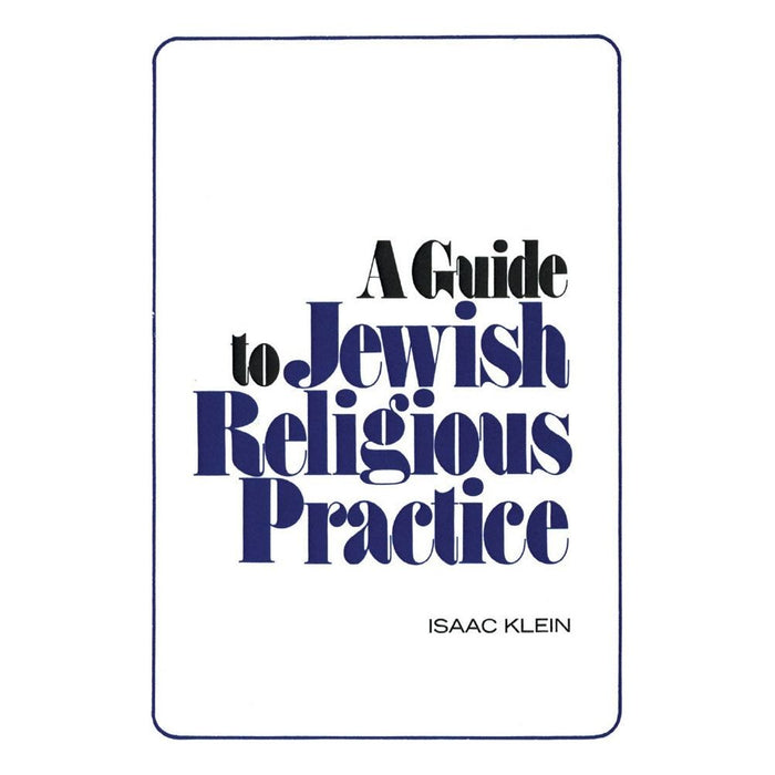 A Guide to Jewish Religious Practice By Isaac Klein