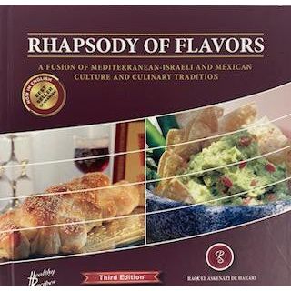 Rhapsody of Flavors MEDITERRANEAN Israeli & MEXICAN  CULTURE AND CULINARY Cookbook & Deserts