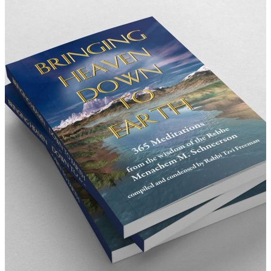 Bringing Heaven Down to Earth 365 Meditations from the Wisdom of the Rebbe Menachem M. Schneerson SC