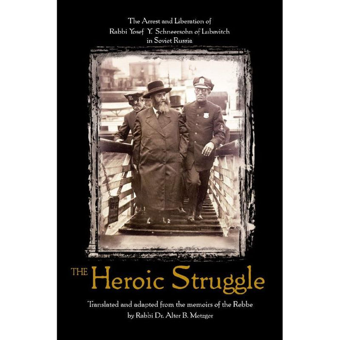 The Heroic Struggle: From The Memoirs of the Lubavitcher Rebbe, Rabbi Yosef Y. Schneersohn