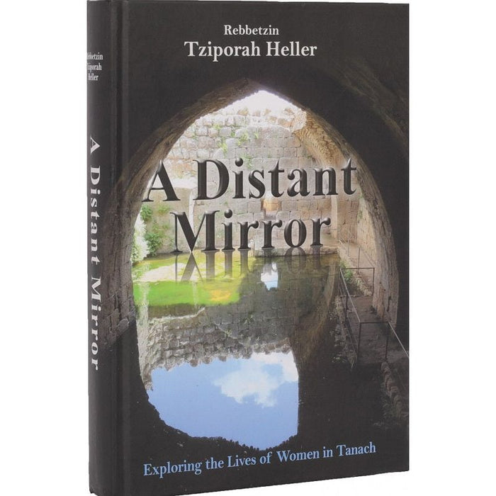 A Distant Mirror Exploring the Lives of Women in Tanach By Tziporah Heller