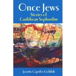 Once Jews - Stories of Caribbean Sephardim. By J. Capriles Goldish