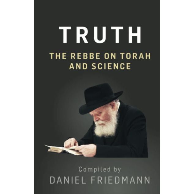 Truth: The Rebbe on Torah and Science by Daniel Friedmann