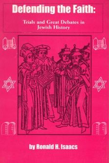 Defending the Faith: Trials & Great Debates in Jewish History by Ron Isaacs