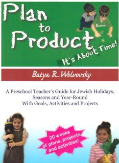 Plan to Product  It's About Time Jewish Pre-School Curriculum Teacher's Guide