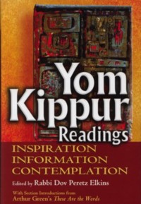 Yom Kippur Readings, Inspiration, Information, Contemplation. Edited by Rabbi Dov P. Elkings