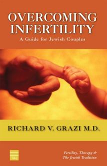 Overcoming Infertility: A Guide For Jewish Couples, by Richard V. Grazi M.D.