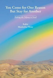 YOU COME FOR ONE REASON BUT STAY FOR ANOTHER: Making the Odyssey to Israel. By Rabbi M. Weiss