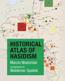 Historical Atlas of Hasidism A Coffee Table Book by Marcin Wodziński Cartography by Waldemar Spalle