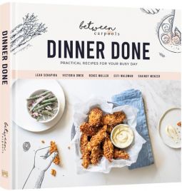 Dinner Done Practical Recipes for Your Busy Day