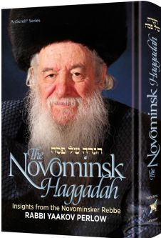 The Novominsk Haggadah Insights from the Novominsker Rebbe, Rabbi Yaakov Perlow