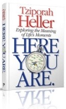 Here You Are Exploring the Meaning of Life's Moments By Rebbetzin Tziporah Heller