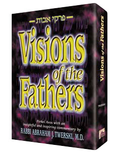 Visions of the Fathers Pirkei Avot commentary by Rabbi Abraham J. Twerski, M.D.