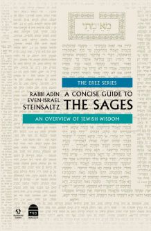 A Concise Guide to the Sages Overview of Jewish Wisdom By Rabbi Adin Even-Israel Steinsaltz