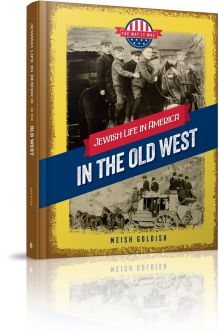 Jewish Life in America: The Way It Was: In the Old West by M. Goldish Level S / Grade 4-5