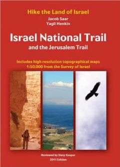 Hike the land of Israel Israel National Trail and the Jerusalem Trail By Jacob Saar 4th 2020 Edition