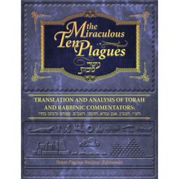 Miraculous Ten Plagues Translation And Analysis Of Torah And Rabbinic Commentators By Rabbi P. Wecht