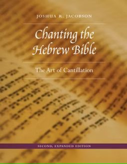 Chanting the Hebrew Bible Expanded Edition With link to audio recordings By Joshua R. Jacobson