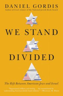 We Stand Divided: The Rift Between American Jews and Israel By Daniel Gordis