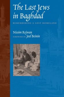 The Last Jews in Baghdad Remembering a Lost Homeland by Nissim Rejwan