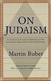 On Judaism An Introduction to the Essence of Judaism by One of Most Important Thinkers Martin Buber
